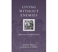 Living Without Enemies: Being Present in the Midst of Violence (Resources for Reconciliation)