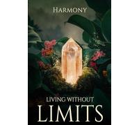 Living without Limits: Activate Your Inner Power and Step into Your True Light