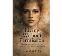 Living Without Permission: Power, Memory, and the Right to Self-Determination