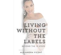 Living Without The labels: Beyond the 12 Steps