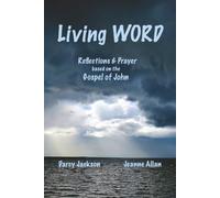 Living Word: Reflections and Prayers Based on the Gospel of John