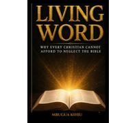 Living Word: Why Every Christian Cannot Afford to Neglect the Bible