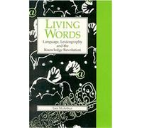Living Words: Language, Lexicography and the Knowledge Revolution (Exeter Linguistic Studies) (Exeter Language and Lexicography)