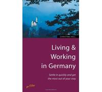 Living & Working in Germany: 3rd edition: Settle in auickly and get the most of your day