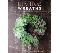 Living Wreaths: 20 Beautiful Projects for Gifts and Decor