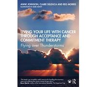 Living Your Life with Cancer through Acceptance and Commitment Therapy