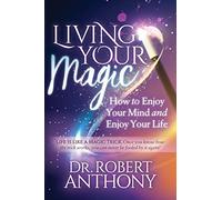 Living Your Magic: How to Enjoy Your Mind and Enjoy Your Life