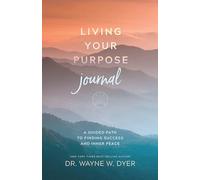 Living Your Purpose Journal : A Guided Path to Finding Success and Inner Peace