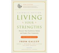 Living Your Strengths Catholic Edition: Discover Your God-Given Talents and Inspire Your Community