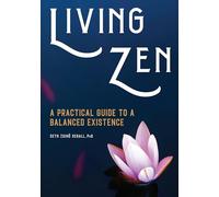 Living Zen: A Practical Guide to a Balanced Existence