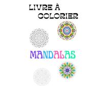 Livre à colorier " Mandalas": Cahier de coloriage anti-stress pour adultes - Relaxants pour retrouver calme, concentration et créativité - Mandalas avec modèle coloré