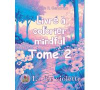 Livre à colorier mindful - Tome 2: 30 nouvelles illustrations pour apaiser l’esprit et éveiller le cœur (Magazine spirituel La fée violette)