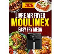 Livre Air Fryer Moulinex Easy Fry Mega: 400 idées croustillantes, simples et savoureuses pour régaler la famille tous les jours