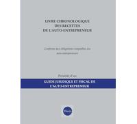 Livre chronologique des recettes de l'Auto-entrepreneur: Cahier de Suivi de Compte d'une Micro-Entreprise, Conforme aux Obligations Comptables des Auto-entrepreneurs