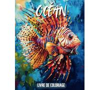 Livre Coloriage Adulte - Océan: 40 Illustrations de Poissons Exotiques, Tortues, Coraux et Créatures Marines | Art-Thérapie et Détente Anti-Stress | Cadeau Parfait pour les Amoureux de la Mer