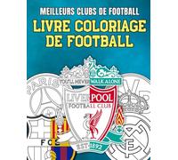 Livre Coloriage de Football - Meilleurs Clubs de Football: Découvrez le Monde Fascinant du Football à Travers ce Livre de Coloriage pour Enfants Fans de Clubs Célèbres
