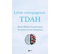 Livre compagnon TDAH: Pour libérer la pression, le stress et les émotions (TDAH et moi)