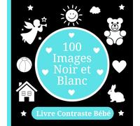 Livre Contraste Bébé: 100 images | Mon Premier Livre noir et blanc de 0 à 12 Mois selon la méthode Montessori | Stimulation Visuelle et Éducation Sensorielle pour les Nouveaux-nés