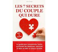 Livre couple : Les 7 secrets du couple qui dure: Dépasser la dépendance affective et nourrir l’amour grâce à la compréhension du couple humain + 5 challenges pour réussir ta révolution amoureuse