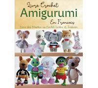 Livre Crochet Amigurumi En Francais: Créez des Peluches au Crochet Faciles et Tendance