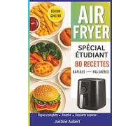 Livre Cuisine Air Fryer spécial étudiant: 80 Recettes Economiques, Rapides Et Savoureuses Pour Etudiants - Je Cuis Tout Au Airfryer
