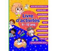 Livre d’activités 9 -12 ans: Activités éducatives et créatives pour enfants de 9 à 12 ans : Coloriages, Tests de Personnalité, Histoires Fascinantes, ... Mots Croisés, Anagrammes, Pixel Art, …