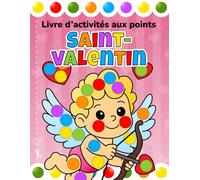 Livre d’activités avec marqueurs à points - Saint-Valentin: Coloriages amusants et faciles pour tout-petits et enfants d’âge préscolaire