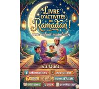 Livre d’activités de Ramadan pour enfant musulman: de 6 à 12 ans, avec : Informations, douaa (invocation), quizz, noms d’Allah, histoires, jeux, planificateur, labyrinthes