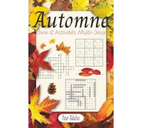Livre d’activités multi-jeux Automne Édition: Un cahier de 120 pages avec Mots croisés, Sudoku et Mots mêlés | Automne Édition, pour adultes | Format ... | Détente, défi et plaisir pour l’automne