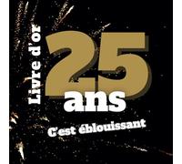 Livre d’or 25 ans - Un souvenir d’anniversaire à remplir pour célébrer cet événement: Un cadeau unique à personnaliser avec messages, anecdotes et photos - Pour un·e ami·e qui fête ses 25 ans