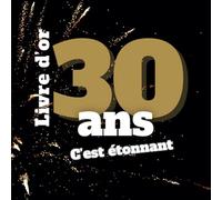 Livre d’or 30 ans - souvenir d’anniversaire à remplir pour célébrer cet événement: Un cadeau unique à personnaliser avec messages, anecdotes et photos - Pour un·e ami·e qui fête ses 30 ans
