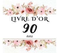 Livre d’or 90 ans: Un livre d’or unique pour conserver les messages, photos et vœux des invités et célébrer 90 années de vie.