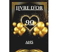 Livre d’or 90 ans: Un livre d’or unique pour conserver les messages, photos et vœux des invités et célébrer 90 années de vie.