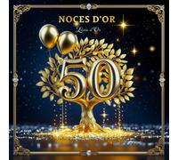 Livre d’Or Anniversaire 50 Ans de Mariage - Célébration Romantique des Noces d’Or avec Messages, Souvenirs et Vœux d’Amour