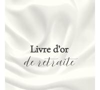 Livre d’or de retraite: Messages et souvenirs pour célébrer un départ à la retraite