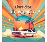 Livre d’or de retraite: Messages et souvenirs pour célébrer un départ à la retraite