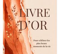 LIVRE D’OR: Pour célébrer les plus beaux moments de la vie. Mariage, Baby Shower, Baptême, Pacs, Anniversaire, Communion, Crémaillère, Fêtes, Retraite et tous évènements inoubliables.