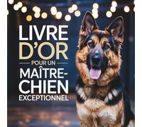 Livre d’Or pour un Maître-Chien Exceptionnel: Cadeau Personnalisé pour un Maître-Chien passionné