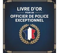 Livre d’or pour un Officier de Police Exceptionnel: Messages, Cadeau d’Adieu Personnalisé, Départ à la Retraite ou Promotion