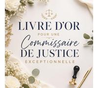 Livre d’Or pour une Commissaire de Justice Exceptionnelle: Carnet Messages pour une Commissaire de Justice | Cadeau Personnalisé Anniversaire, Départ, Retraite
