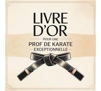 Livre d’Or pour une Prof de Karaté Exceptionnelle: Carnet Messages pour une Professeure de Karaté en Or | Cadeau Retraite, Départ, Fin d'Année