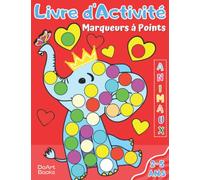Livre d'Activité Marqueurs à Points: Cahier de Coloriage avec 65 Illustrations d'Animaux Mignons pour les Enfants de 2 à 5 Ans. Dessins en Grand Format pour les Tout-Petits dès 2 Ans.