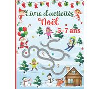 Livre d'activités de Noël pour les enfants de 5-7 ans: Cahier de Jeux pour filles et garçons avec 120 Activités éducatives: Coloriages, Labyrinthe, Points à relier , Mots Mêlés, Jeux de Logique