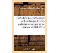 Livre d'architecture auquel sont contenues diverses ordonnances de plants & élévations de bastiments (Arts)