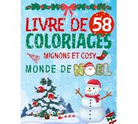 Livre de 58 Coloriages Mignons et Cosy Monde de Noël: un voyage enchanteur à travers des scènes festives et hivernales à colorier, Cahier de coloriage ... dès l'âge de 3 ans et aussi pour les adultes