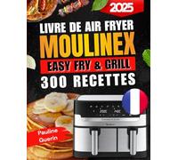 Livre de Air Fryer Moulinex Easy Fry & Grill - 300 Recettes: Le guide ultime pour cuisiner sainement, rapidement et sans effort avec votre friteuse à air Moulinex