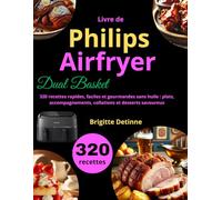 Livre de Airfryer Philips Dual Basket: 320 recettes rapides, faciles et gourmandes sans huile : plats, accompagnements, collations et desserts savoureux