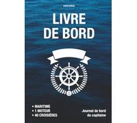 LIVRE DE BORD pour capitaine de bateau - Maritime, 1 moteur et voilier, 40 croisières de plaisance - Conforme à la division 240: Journal de bord avec ... de la maintenance et données météorologiques