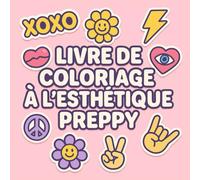 LIVRE DE COLORIAGE À L'ESTHÉTIQUE PREPPY: Illustrations mignonnes, tendances et relaxantes pour se détendre et exprimer sa créativité