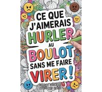 Livre de coloriage adulte anti stress: Cadeau collegue de travail humoristique , idee original humour